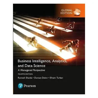 Business Intelligence: A Managerial Approach, Global Edition - Sharda, Ramesh a Delen, Dursun a 