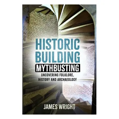 Historic Building Mythbusting - Wright, James