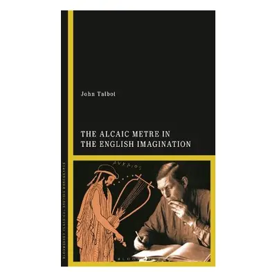 Alcaic Metre in the English Imagination - Talbot, Dr John