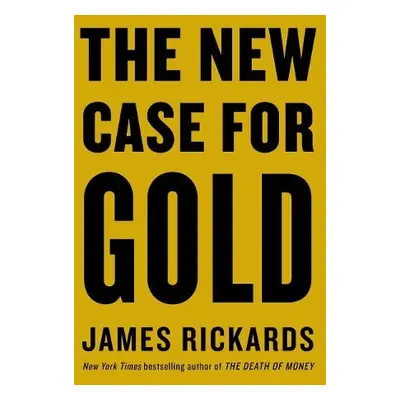 New Case for Gold - Rickards, James