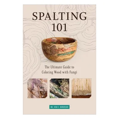 Spalting 101 - Robinson, Dr. Seri C.