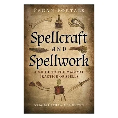 Pagan Portals - Spellcraft and Spellwork - Carrasca, Ariana