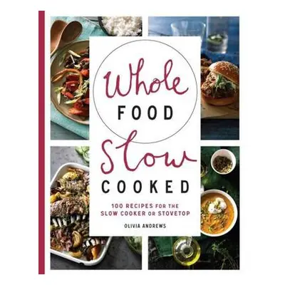 Whole Food Slow Cooked - Andrews, Olivia