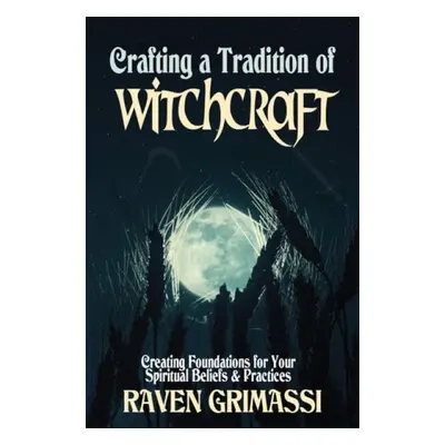 Crafting a Tradition of Witchcraft - Grimassi, Raven (Raven Grimassi)