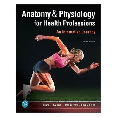 Anatomy a Physiology for Health Professions - Colbert, Bruce a Ankney, Jeff a Lee, Karen