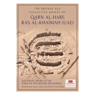 Bronze Age Collective Graves of Qarn al-Harf, Ras al-Khaimah (UAE) - Kennet, Derek a Caine, Alys