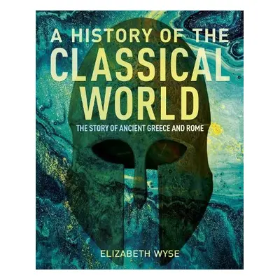 History of the Classical World - Wyse, Elizabeth