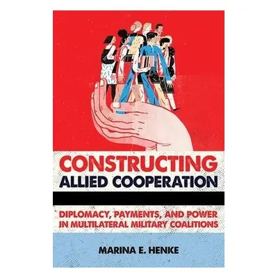 Constructing Allied Cooperation - Henke, Marina E.