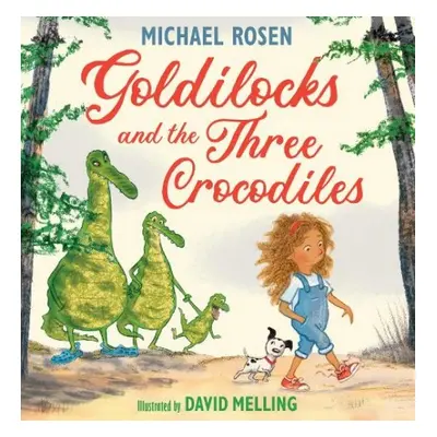 Goldilocks and the Three Crocodiles - Rosen, Michael