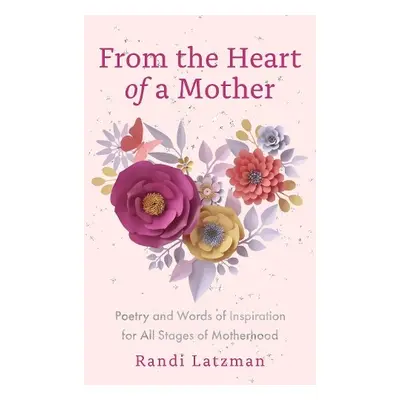 From the Heart of a Mother - Latzman, Randi