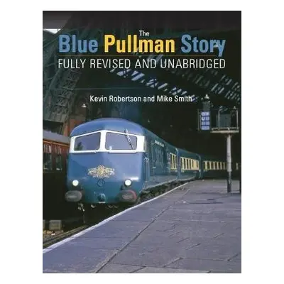 Blue Pullman Story (Fully Revised and Unabridged) - Robertson, Kevin (Author) a Smith, Mike