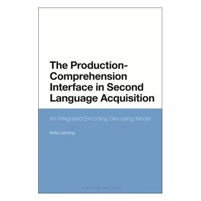 Production-Comprehension Interface in Second Language Acquisition - Lenzing, Dr Anke (Innsbruck 