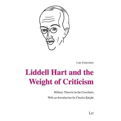 Liddell Hart and the Weight of Criticism