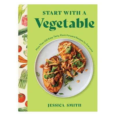 Start with a Vegetable - Smith, Jessica