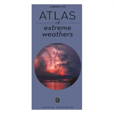 Atlas of Extreme Weathers - Pini, Lorenzo