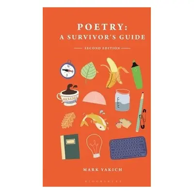 Poetry: A Survivor's Guide - Yakich, Professor Mark (Loyola University, New Orleans, USA)