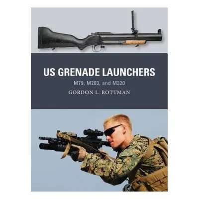 US Grenade Launchers - Rottman, Gordon L.