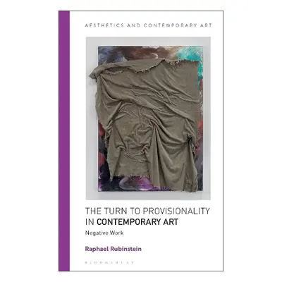 Turn to Provisionality in Contemporary Art - Rubinstein, Raphael (University of Houston, USA)