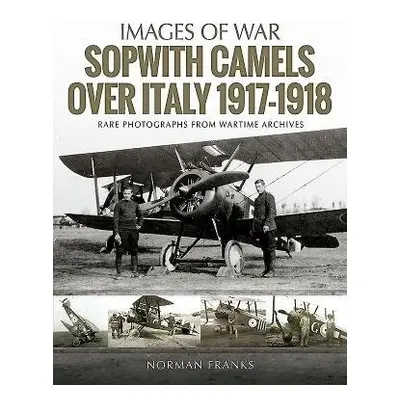 Sopwith Camels Over Italy, 1917-1918 - Franks, Norman