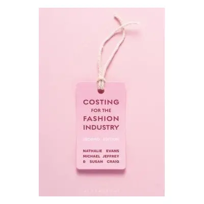 Costing for the Fashion Industry - Evans, Professor Nathalie (Manchester Metropolitan University