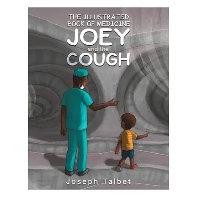 Illustrated Book of Medicine: Joey and the Cough - Talbet, Joseph