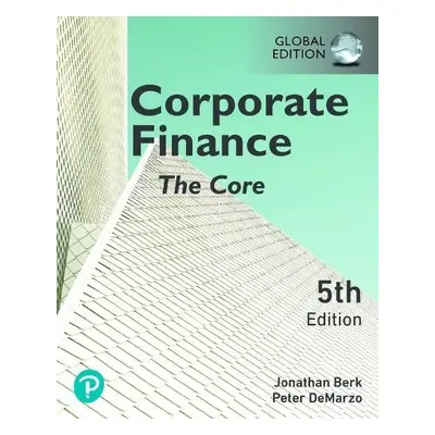 Corporate Finance: The Core, Global Edition - Berk, Jonathan a DeMarzo, Peter