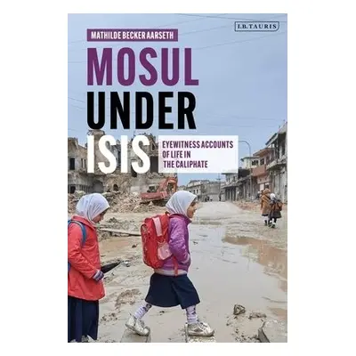 Mosul under ISIS - Aarseth, Mathilde Becker