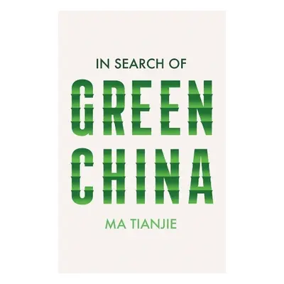 In Search of Green China - Ma, Tianjie