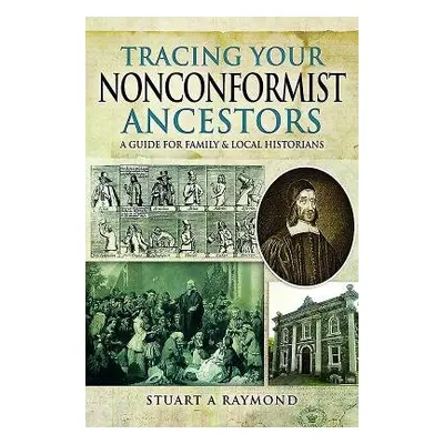 Tracing Your Nonconformist Ancestors - Raymond, Stuart A.