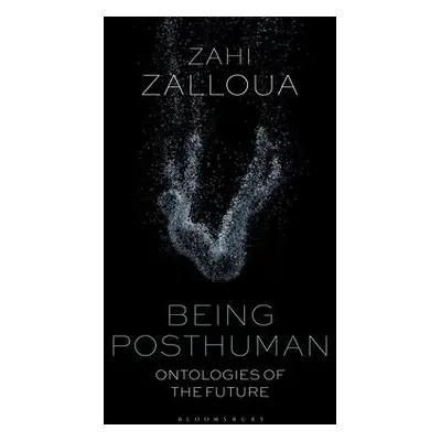 Being Posthuman - Zalloua, Zahi (Department of Foreign Languages and Literatures / Whitman Colle