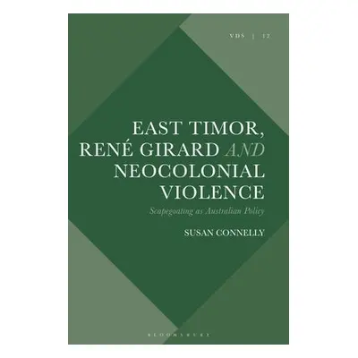 East Timor, Rene Girard and Neocolonial Violence - Connelly, Susan (Sister of St Joseph, Austral