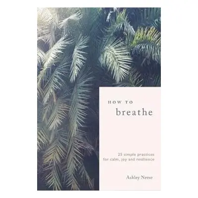 How to Breathe - Neese, Ashley