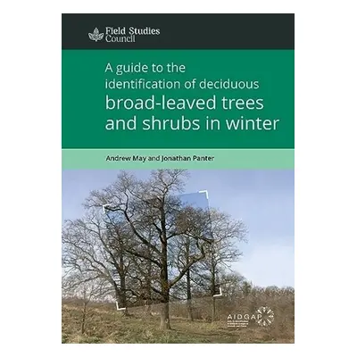 Guide to the Identification of Deciduous Broad - Leaved Trees and Shrubs in Winter - May, Andrew