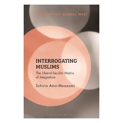 Interrogating Muslims - Amir-Moazami, Schirin