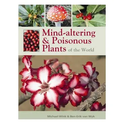 Mind-altering and poisonous plants of the world - van Wyk, Ben-Erik a Wink, Micheal