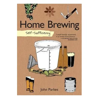 Self-Sufficiency: Home Brewing - Parkes, John