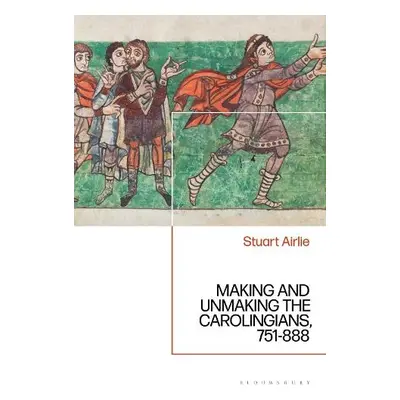 Making and Unmaking the Carolingians - Airlie, Stuart (University of Glasgow, UK)