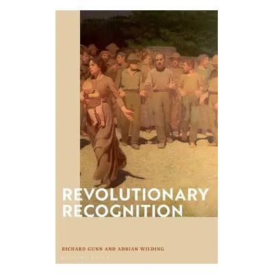 Revolutionary Recognition - Gunn, Richard (University of Edinburgh, UK) a Wilding, Adrian (Humbo