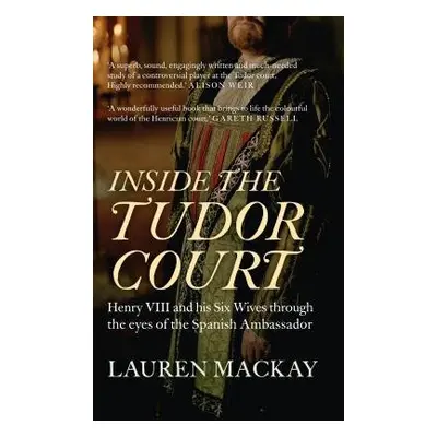 Inside the Tudor Court - Mackay, Lauren