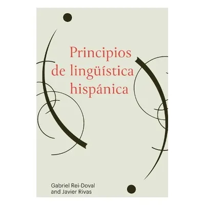 Principios de linguistica hispanica - Rei-Doval, Gabriel a Rivas, Javier