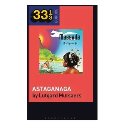 Massada's Astaganaga - Mutsaers, Dr. Lutgard