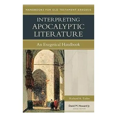 Interpreting Apocalyptic Literature – An Exegetical Handbook - Taylor, Richard