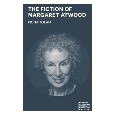 Fiction of Margaret Atwood - Tolan, Dr Fiona