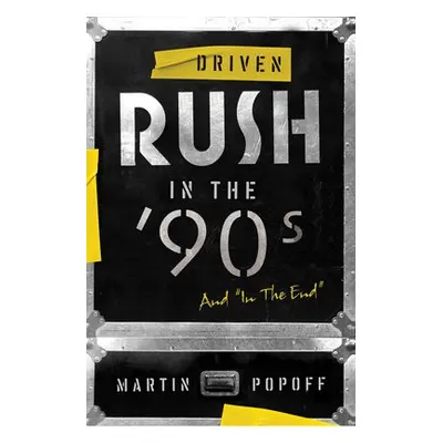 Driven: Rush in the 90s and In the End - Popoff, Martin