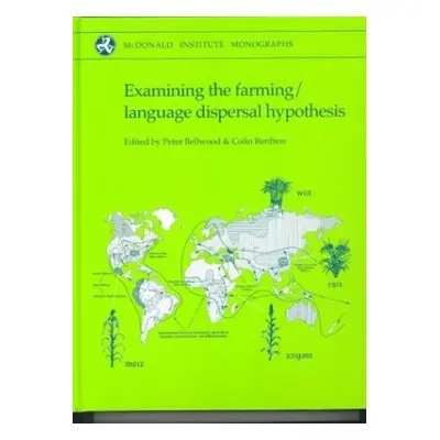 Examining the Farming/Language Dispersal Hypothesis - Bellwood, Peter a Renfrew, A. Colin