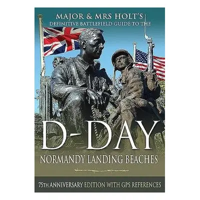 Major a Mrs Holt's Definitive Battlefield Guide to the D-Day Normandy Landing Beaches - Holt, Ma