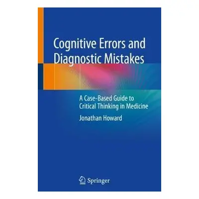 Cognitive Errors and Diagnostic Mistakes - Howard, Jonathan