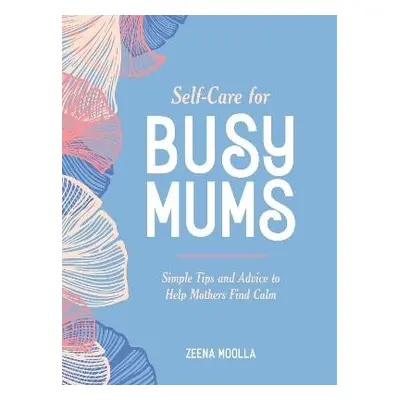 Self-Care for Busy Mums - Moolla, Zeena