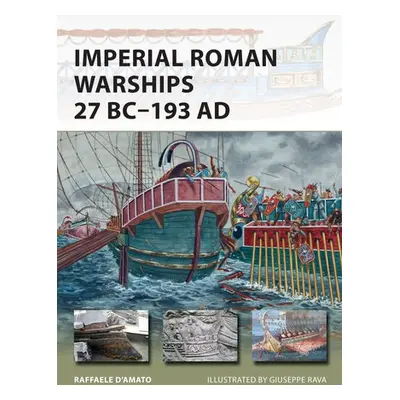 Imperial Roman Warships 27 BC–193 AD - D’Amato, Raffaele (Author)