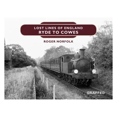 Lost Lines of England: Ryde to Cowes - Norfolk, Roger